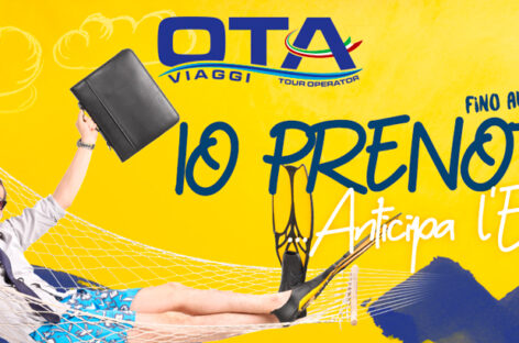 Ota Viaggi prolunga al 16 maggio la promo “Io Prenoto… Anticipa l’Estate”
